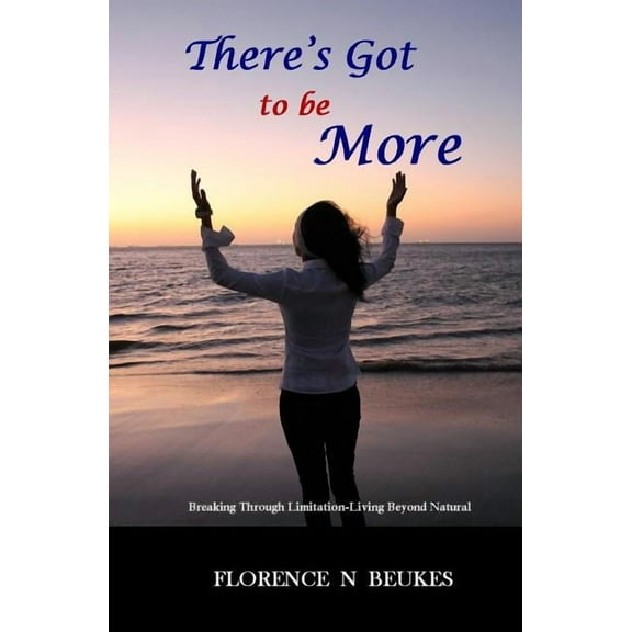 There's Got to be More: Breaking through limitation - Living beyond natural, (Paperback)