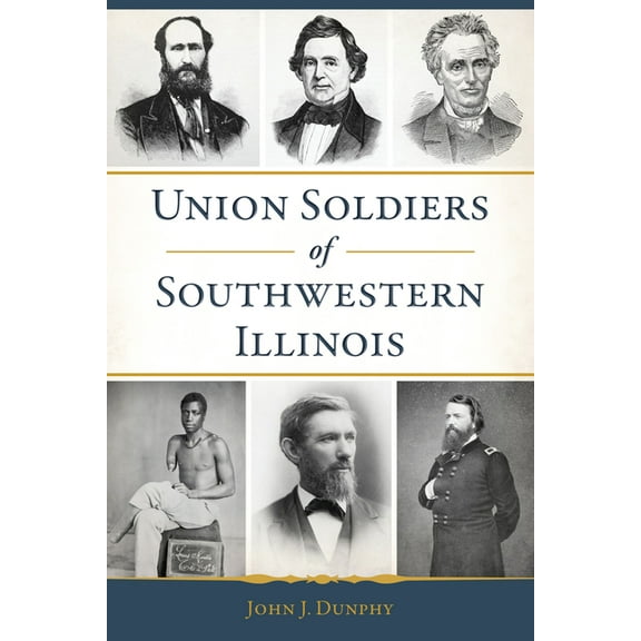 Civil War Union Soldiers of Southwestern Illinois, (Paperback)