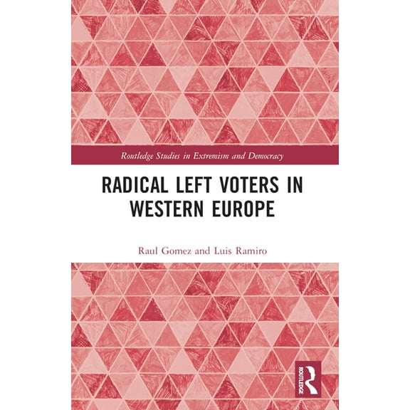 Routledge Studies in Extremism and Democ Radical Left Voters in Western Europe, (Paperback)