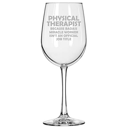 

Wine Glass for Red or White Wine Physical Therapist Miracle Worker Job Title Funny (16 oz Tall Stemmed)