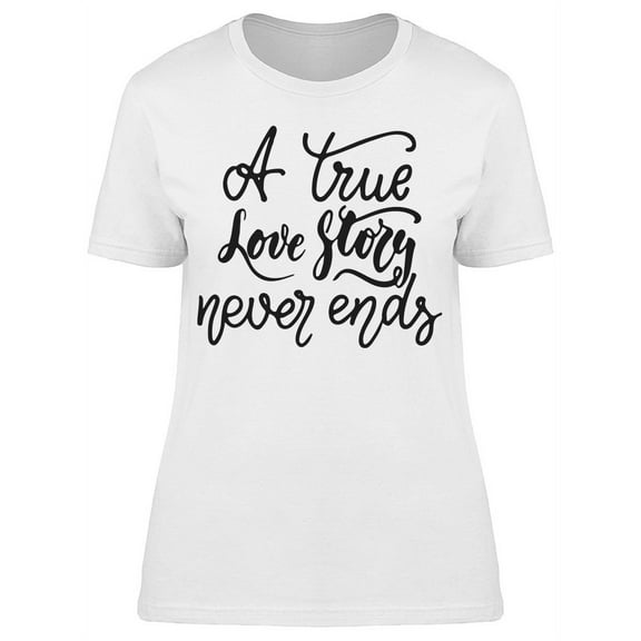 True Story Never Ends T-Shirt Women -Image by Shutterstock, Female Small
