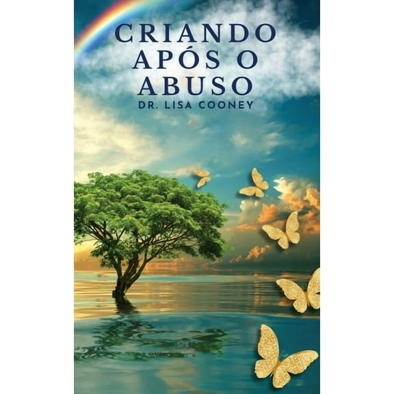 Criando Após o Abuso: Como se Curar do Trauma e Seguir em Frente com sua Vida Quando Tudo Mais Falhou, (Paperback)