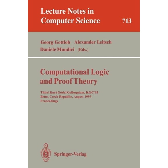Lecture Notes in Computer Science Computational Logic and Proof Theory: Third Kurt Gödel Colloquium, Kgc'93, Brno, Czech Republic, August 24-27, 1993. Pro, Book 713, (Paperback)