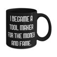 thumbnail image 2 of Brilliant Tool maker 15oz Mug, I Became a Tool Maker for the Money and Fame, Funny Cup For Colleagues From Friends, Toolmaker, Toolmaking, Toolmakers, Tools, Toolmaking gifts, 2 of 2