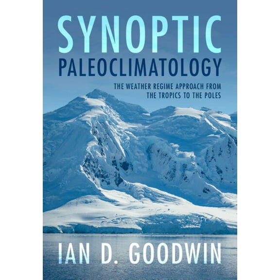 Synoptic Paleoclimatology: The Weather Regime Approach from the Tropics to the Poles, (Hardcover)