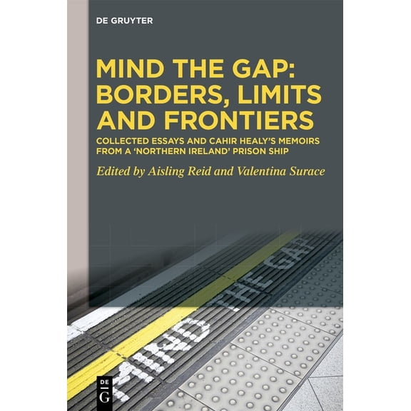 Mind the Gap: Borders, Limits and Frontiers: Collected Essays and Cahir Healy's Memoirs from a 'Northern Ireland' Prison, (Hardcover)