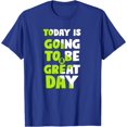 thumbnail image 1 of Today Is Going To Be A Great Day Motivational Slogan Text T-Shirt, 1 of 1