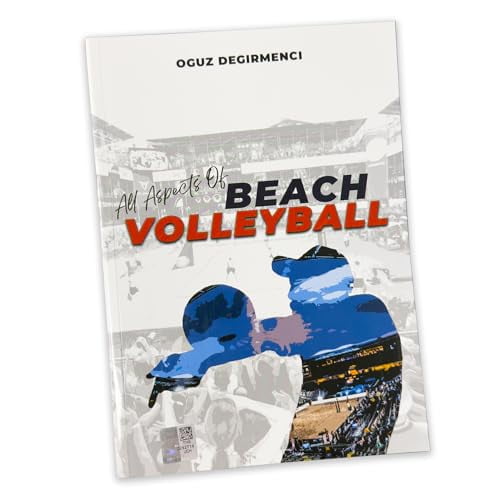 ll Aspects of Beach Volleyball: The Ultimate Guide with 800+ Photos and Expert Techniques for Players, Coaches, Organizers, and Referees