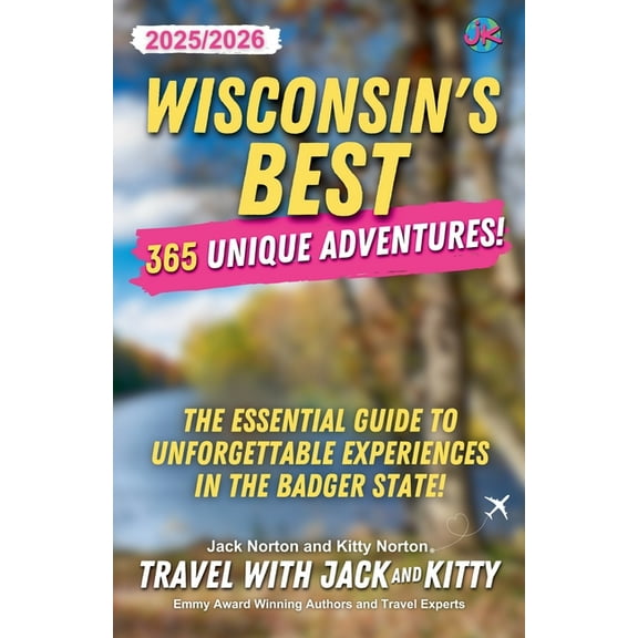 Wisconsin's Best: 365 Unique Adventures - 2025-2026 Edition: The Essential Guide to Unforgettable Experiences in the Bad, (Paperback)