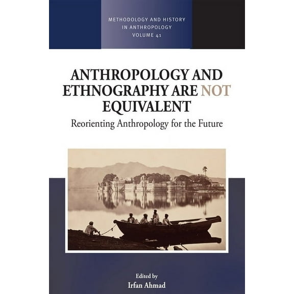 Methodology & History in Anthropolog Anthropology and Ethnography Are Not Equivalent: Reorienting Anthropology for the Future, Book 41, (Paperback)