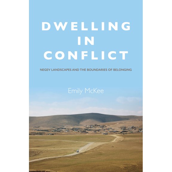 Pre-Owned Dwelling in Conflict: Negev Landscapes and the Boundaries of Belonging (Paperback) 0804798303 9780804798303