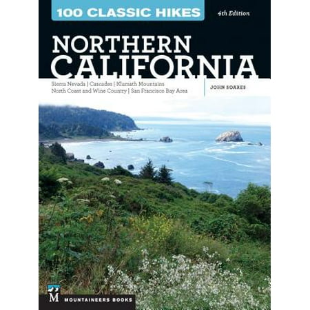 100 Classic Hikes: Northern California : Sierra Nevada, Cascades, Klamath Mountains, North Coast and Wine Country, San Francisco Bay