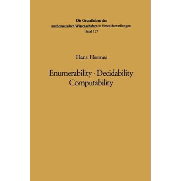 Pre-Owned Grundlehren Der Mathematischen Wissensch Enumerability - Decidability Computability: An Introduction to the Theory of Recursive Functions, Book 127, (Paperback)