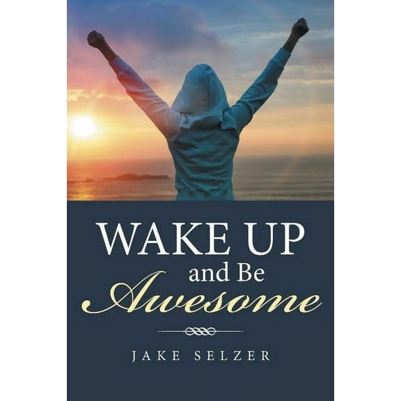 Wake Up and Be Awesome (Paperback)