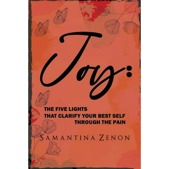 Joy: The Five Lights That Clarify Your Best Self Through The Pain, (Paperback)