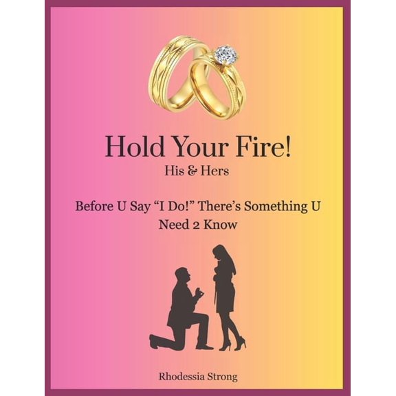 Hold Your Fire!: Before U Say "I Do!" There's Something U Need 2 Know, (Paperback)