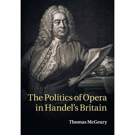 The Politics of Opera in Handel's Britain, (Paperback)