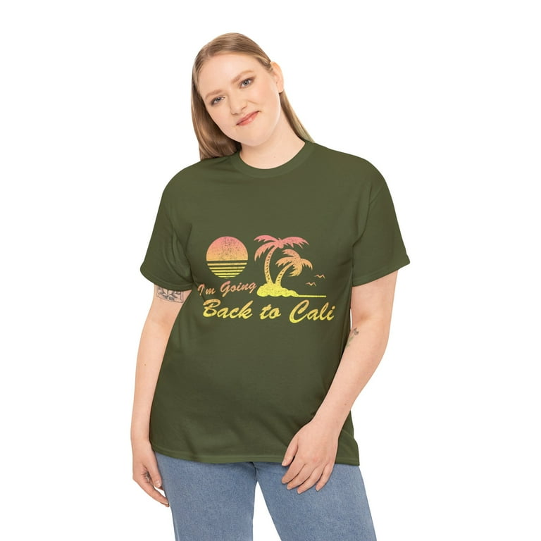 I'm Going Back To Cali T-Shirt I'm Going Back To Cali T-Shirt