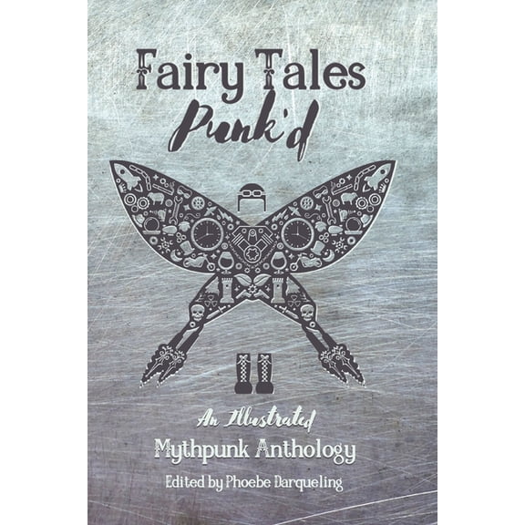 Fairy Tales Punk'd: An Illustrated Mythpunk Anthology, (Paperback)