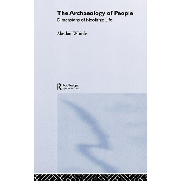 The Archaeology of People: Dimensions of Neolithic Life, (Hardcover)