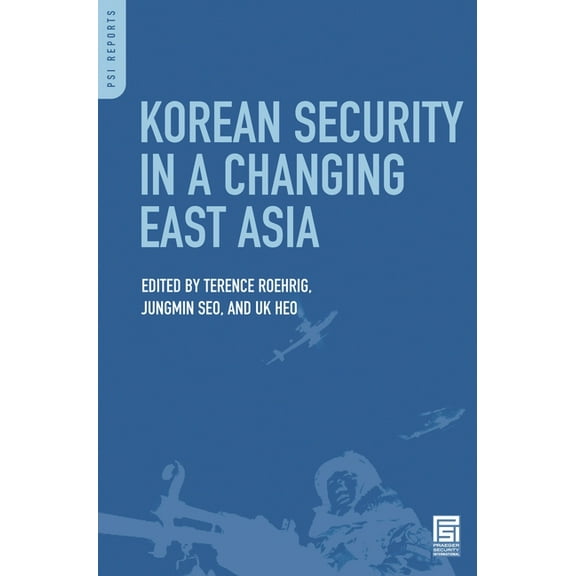 PSI Reports Korean Security in a Changing East Asia, (Hardcover)