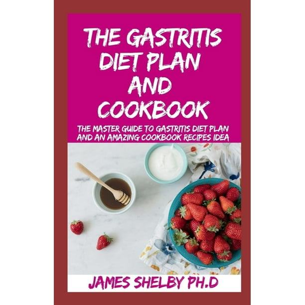 The Gastritis Diet Plan And Cookbook The Master Guide To Gastritis Diet Plan And An Amazing Cookbook Recipes Idea Paperback Walmart Com Walmart Com