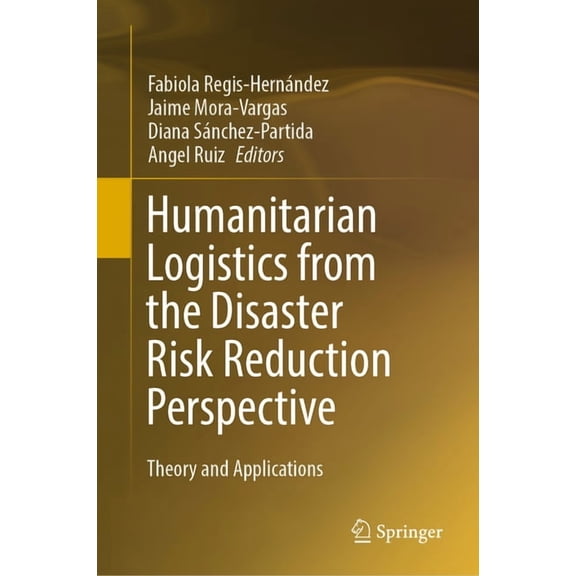 Humanitarian Logistics from the Disaster Risk Reduction Perspective: Theory and Applications, (Hardcover)