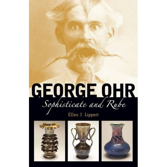 George Ohr: Sophisticate and Rube, (Hardcover)