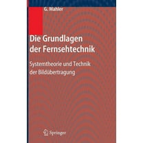 Die Grundlagen Der Fernsehtechnik: Systemtheorie Und Technik Der BildÃ¼bertragung, (Hardcover)