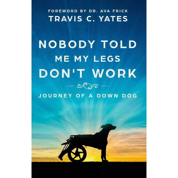 Nobody Told Me My Legs Don't Work: Journey of a Down Dog, (Paperback)