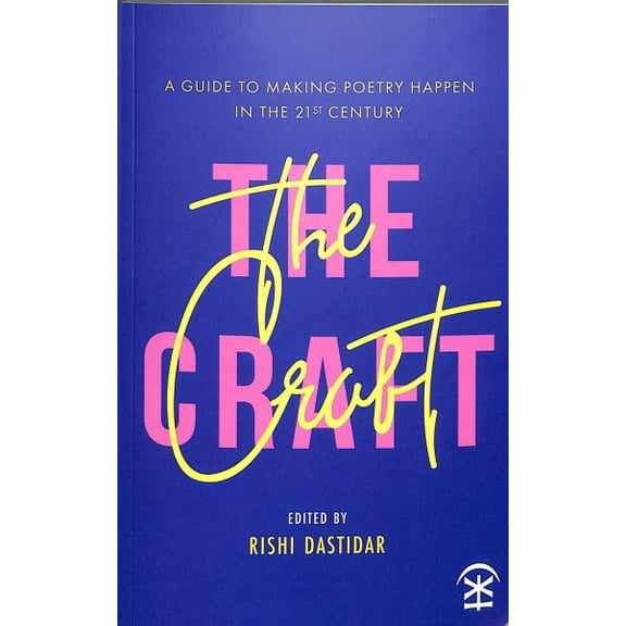 Craft - A Guide To Making Poetry Happen In The 21st Century.