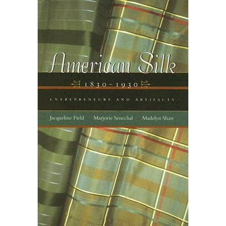 American Silk, 1830-1930 : Entrepreneurs and Artifacts