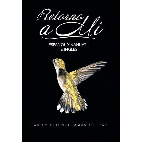 Retorno a Mi: Espanol y Nahuatl, E Ingles (Hardcover)