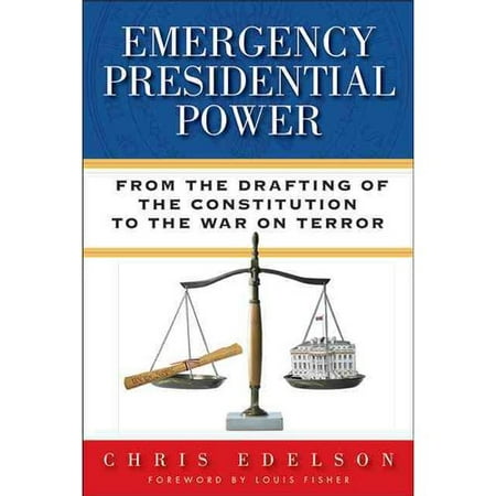Emergency Presidential Power From The Drafting Of The Constitution To The War On Terror