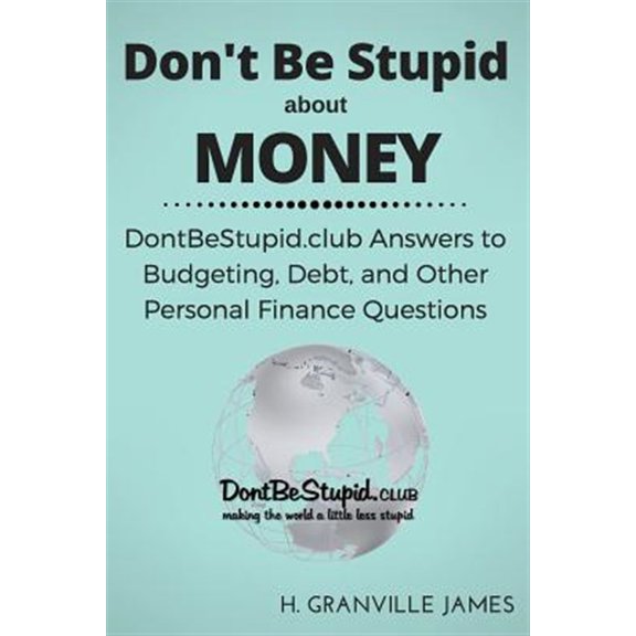 Pre-Owned Don't Be Stupid About Money : Dontbestupid.club Answers to Budgeting, Debt, and Other Personal Finance Questions
