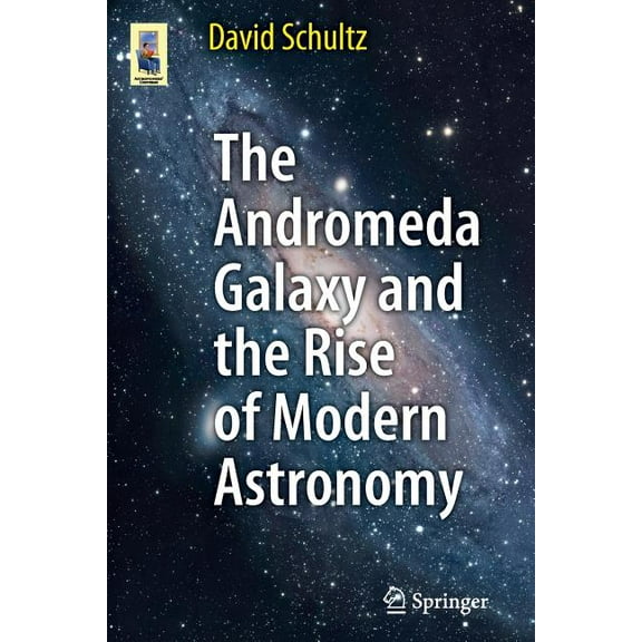 Astronomers' Universe The Andromeda Galaxy and the Rise of Modern Astronomy, (Paperback)