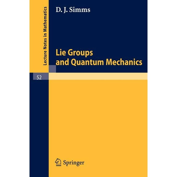Lecture Notes in Mathematics Lie Groups and Quantum Mechanics, Book 52, (Paperback)