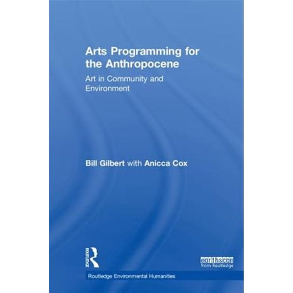 Pre-Owned Routledge Environmental Humanities Arts Programming for the Anthropocene: Art in Community and Environment, (Hardcover)
