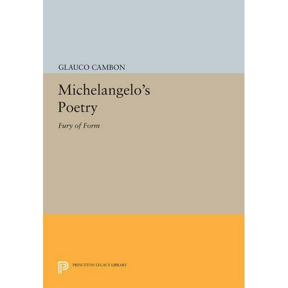 Princeton Legacy Library Michelangelo's Poetry: Fury of Form, Book 545, (Paperback)