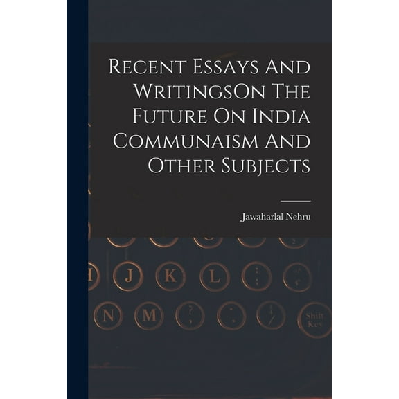 Recent Essays And WritingsOn The Future On India Communaism And Other Subjects (Paperback)
