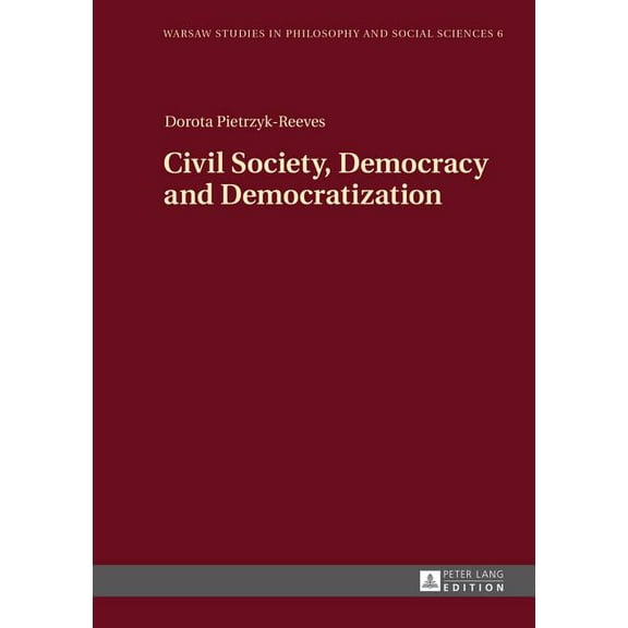 Warsaw Studies in Philosophy and Social Sciences: Civil Society, Democracy and Democratization (Hardcover)