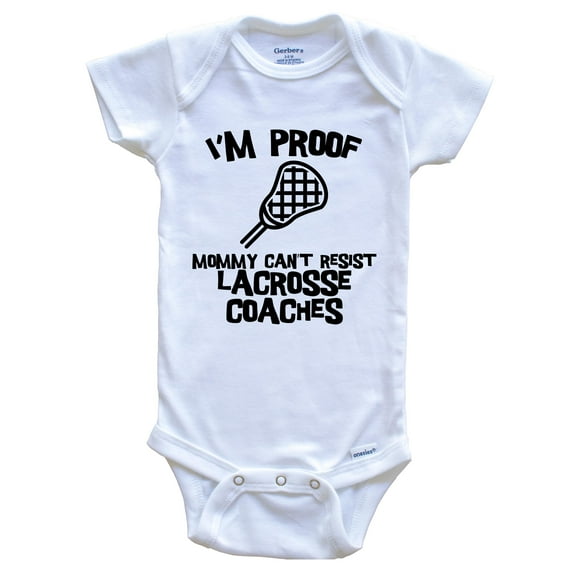 I'm Proof Mommy Can't Resist Lacrosse Coaches Funny Lacrosse Baby Bodysuit, 0-3 Months White