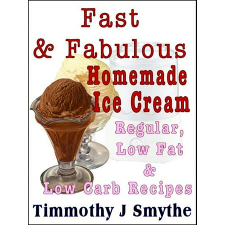 Fast & Fabulous Homemade Ice Cream Recipes -