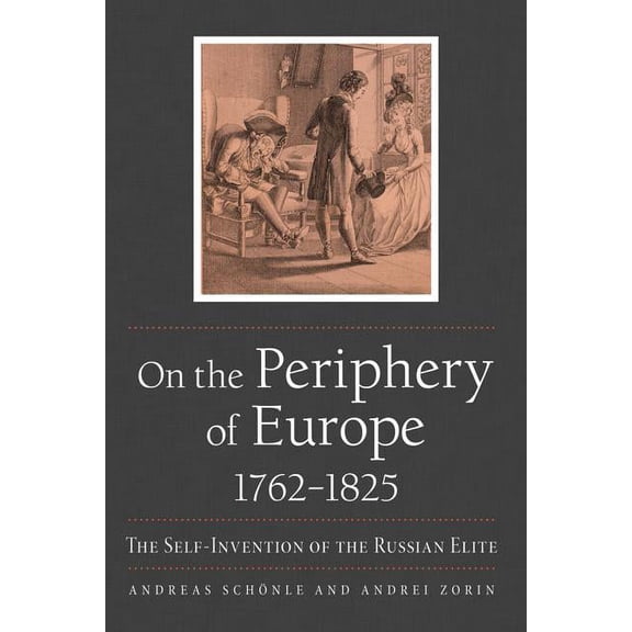 Niu Slavic, East European, and Eurasian  On the Periphery of Europe, 1762-1825: The Self-Invention of the Russian Elite, (Paperback)