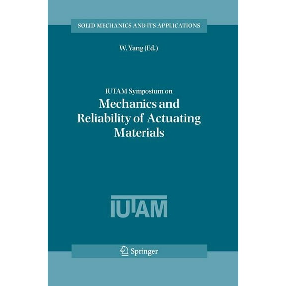 Solid Mechanics and Its Applications Iutam Symposium on Mechanics and Reliability of Actuating Materials: Proceedings of the Iutam Symposium Held in Beijing,, Book 127, (Paperback)