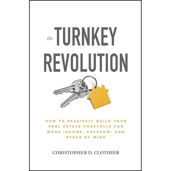 The Turnkey Revolution: How to Passively Build Your Real Estate Portfolio for More Income, Freedom, and Peace of Mind, (Hardcover)
