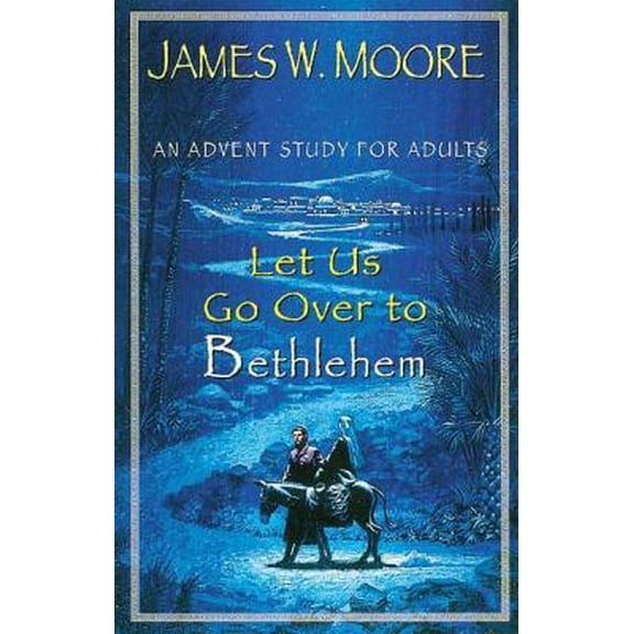 Pre-Owned Let Us Go over to Bethlehem: An Advent Study for Adults (Paperback) 0687098092 9780687098095