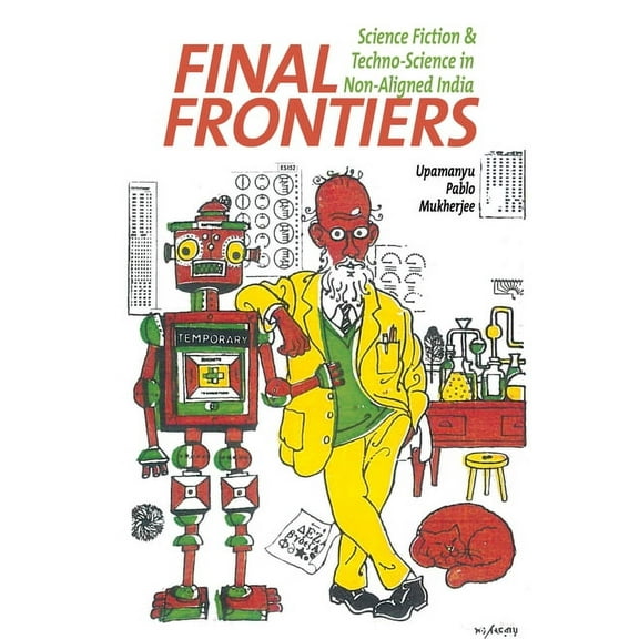 Liverpool Science Fiction Texts and Stud Final Frontiers: Science Fiction and Techno-Science in Non-Aligned India, Book 61, (Hardcover)
