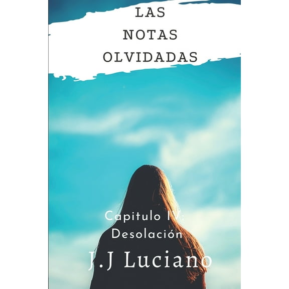 Las notas olvidadas (Poemas de Tristeza): Capitulo IV: Desolacion (Spanish Edition)