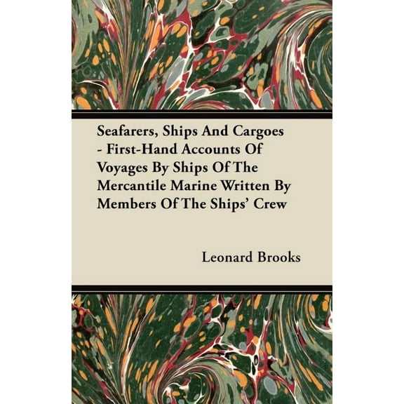 Seafarers, Ships And Cargoes - First-Hand Accounts Of Voyages By Ships Of The Mercantile Marine Written By Members Of The Ships' Crew (Paperback)